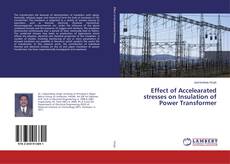 Copertina di Effect of Accelearated stresses on Insulation of Power Transformer