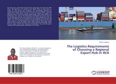 Buchcover von The Logistics Requirements of Choosing a Regional Export Hub in W/A