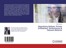 Copertina di Regulatory Policies, Private Enterprises’ Performance & Telecom Reforms