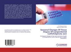 Buchcover von Seasonal Changes Of Tissue Organs Of Longwiskered Catfish(Sperata aor)