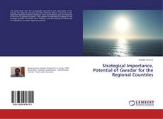 Copertina di Strategical Importance, Potential of Gwadar for the Regional Countries