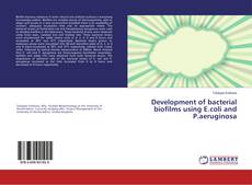 Buchcover von Development of bacterial biofilms using E.coli and P.aeruginosa