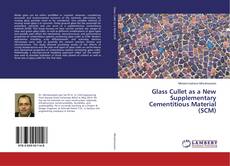 Copertina di Glass Cullet as a New Supplementary Cementitious Material (SCM)