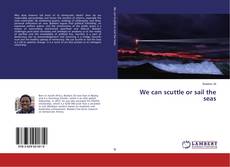 Copertina di We can scuttle or sail the seas