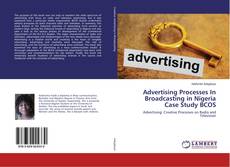 Copertina di Advertising Processes In Broadcasting in Nigeria Case Study BCOS