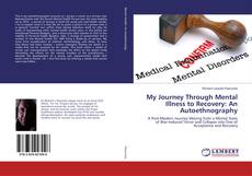 Copertina di My Journey Through Mental Illness to Recovery: An Autoethnography