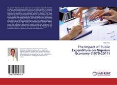 Copertina di The Impact of Public Expenditure on Nigerian Economy (1970-2011)