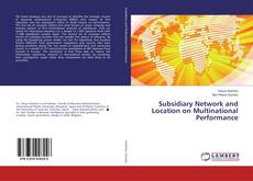 Copertina di Subsidiary Network and Location on Multinational Performance