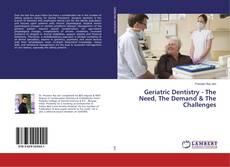 Copertina di Geriatric Dentistry - The Need, The Demand & The Challenges