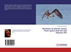 Buchcover von Nutrition to plants comes from space and not soil Volume VIII