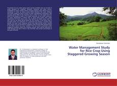 Water Management Study for Rice Crop Using Staggered Growing Season kitap kapağı