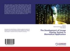 Buchcover von The Development of Image Overlay System in Biomedical Application