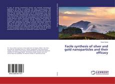 Buchcover von Facile synthesis of silver and gold nanoparticles and their efficacy