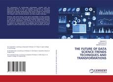 THE FUTURE OF DATA SCIENCE:TRENDS TECHNIQUES AND TRANSFORMATIONS kitap kapağı