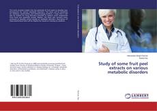 Copertina di Study of some fruit peel extracts on various metabolic disorders