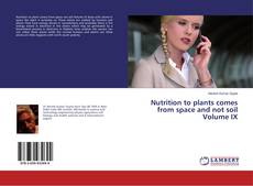 Buchcover von Nutrition to plants comes from space and not soil Volume IX