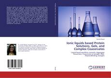 Buchcover von Ionic liquids based Protein Solutions, Gels, and Complex Coacervates