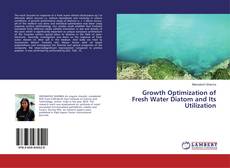 Copertina di Growth Optimization of Fresh Water Diatom and Its Utilization