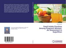 Copertina di Food Intake Practices Among Pregnant Women: An Assessment in GujarKhan