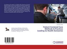 Copertina di Patient-Centered Care Methods & Practices Leading to Health Outcomes