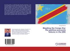 Copertina di Bleeding the Congo Dry: The politico-economic failures in the DRC