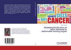 Copertina di Modelling/Verification of doses delivered to deformable moving targets