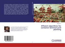 Copertina di Efficient algorithms for container terminal yard planning