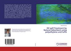Copertina di Oil spill Treatment by Natural Adsorbent using polyethylene and luffa