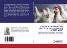 Copertina di Phytase in broiler chicken diets & partial replacement of SBM & DCP