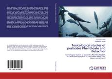 Copertina di Toxicological studies of pesticides Phenthoate and Butachlor