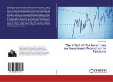 Copertina di The Effect of Tax Incentives on Investment Promotion in Tanzania