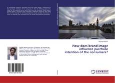 Copertina di How does brand image influence purchase intention of the consumers?