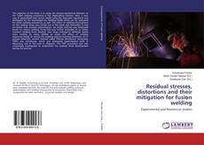 Copertina di Residual stresses, distortions and their mitigation for fusion welding