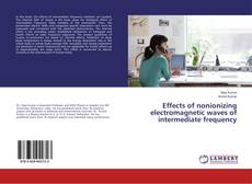 Copertina di Effects of nonionizing electromagnetic waves of intermediate frequency