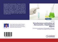 Copertina di Simultaneous estimation of Atorvastatin, Clopidogril & Aspirin