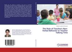 Copertina di The Role of Teacher's Non-Verbal Behavior in Teacher Talking Time