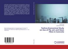 Copertina di Techno-Economical Study on Use of Fly ash and Glass Fibre in Concrete