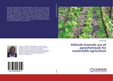 Copertina di Attitude towards use of agrochemicals for sustainable agriculture