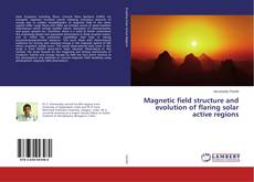 Buchcover von Magnetic field structure and evolution of flaring solar active regions