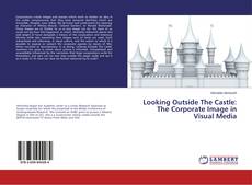 Copertina di Looking Outside The Castle: The Corporate Image in Visual Media