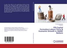 Copertina di FDI,Capital Formation,Labour Force & Economic Growth in SAARC Nations