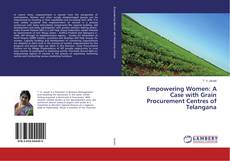 Couverture de Empowering Women: A Case with Grain Procurement Centres of Telangana