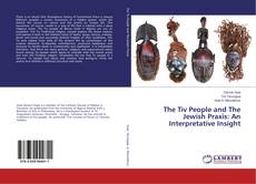Copertina di The Tiv People and The Jewish Praxis: An Interpretative Insight