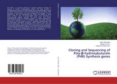 Copertina di Cloning and Sequencing of Poly-β-hydroxybutyrate (PHB) Synthesis genes