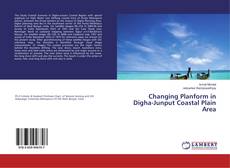 Copertina di Changing Planform in Digha-Junput Coastal Plain Area