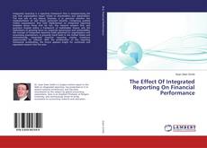 Copertina di The Effect Of Integrated Reporting On Financial Performance