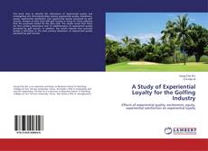 Copertina di A Study of Experiential Loyalty for the Golfing Industry