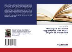 Buchcover von African yam bean seed supplemented with multi-enzyme as broiler feed