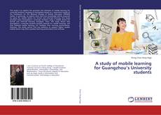 Copertina di A study of mobile learning for Guangzhou’s University students