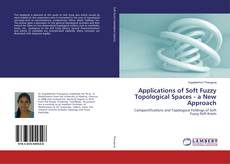 Portada del libro de Applications of Soft Fuzzy Topological Spaces - a New Approach